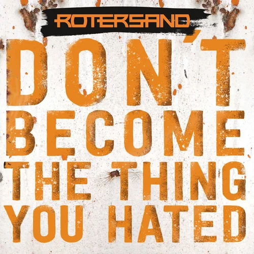 Rotersand - Don't Become The Thing You Hated (2025)